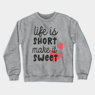 life is short make it sweet Crewneck Sweatshirt